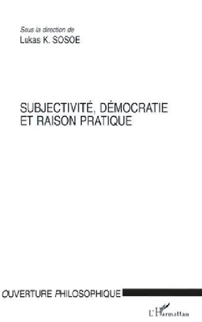 Subjectivité, démocratie et raison pratique by Lukas K. Sosoe
