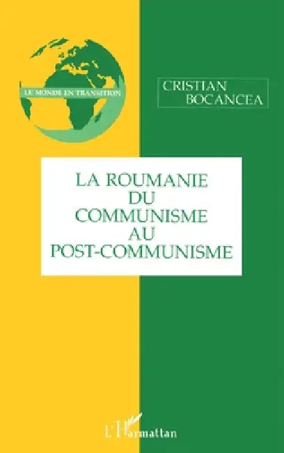 La Roumanie Du Communisme Au Post-Communisme by Bocancea Christian