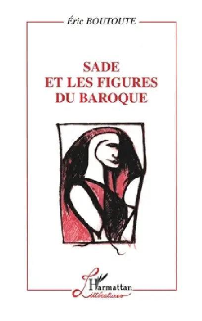 Sade Et Les Figures Du Baroque by Boutoute Eric