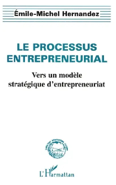 Le Processus Entrepreneurial by Emile-Michel Hernandez