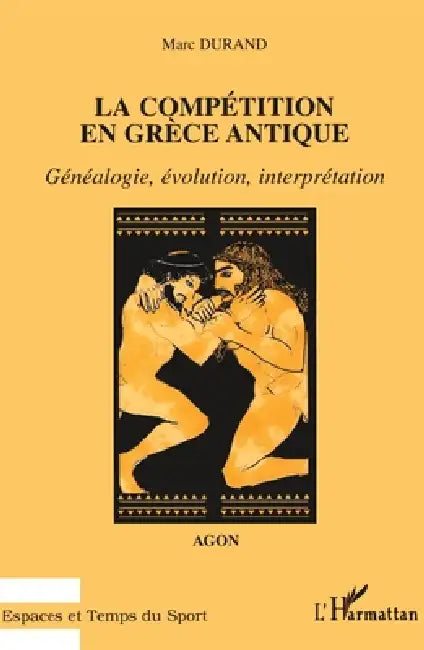 La Compétition En Grèce Antiqueagon: Généalogie, évolution, interprétation by Marc Durand