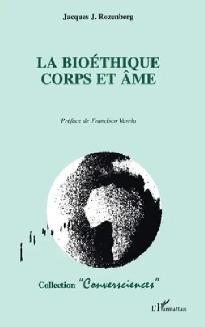 La Bioethique Corps Et AME by Rozenberg Jacques