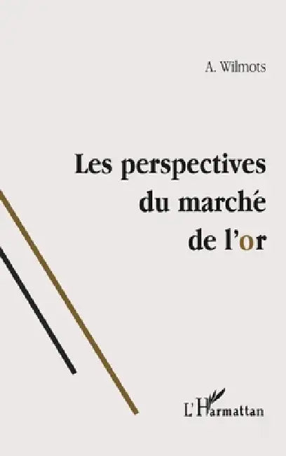 Les Perspectives Du Marche de l'Or by Wilmots a