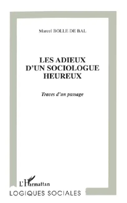 Les Adieux d'Un Sociologue Heureux: Traces d'un passage by Bolle de Bal Marcel