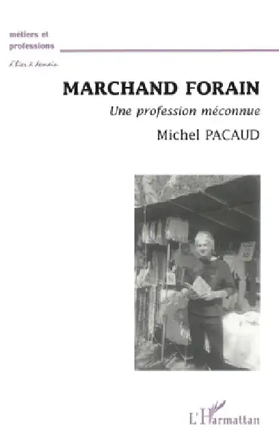 Marchand Forain: Une profession méconnue by Pacaud Michel