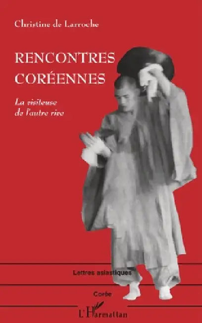Rencontres Coréennes: La visiteuse de l'autre rive by de Larroche Christine