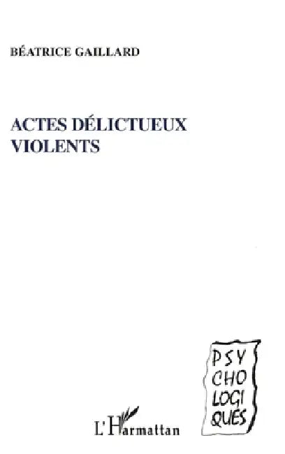 Actes délictueux violents by Gaillard Beatrice