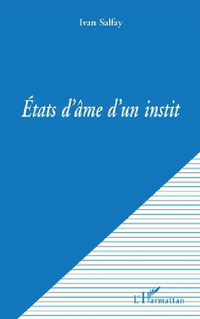 Etats d'Ame d'Un Instit by Salfay Ivan (Pseudo)