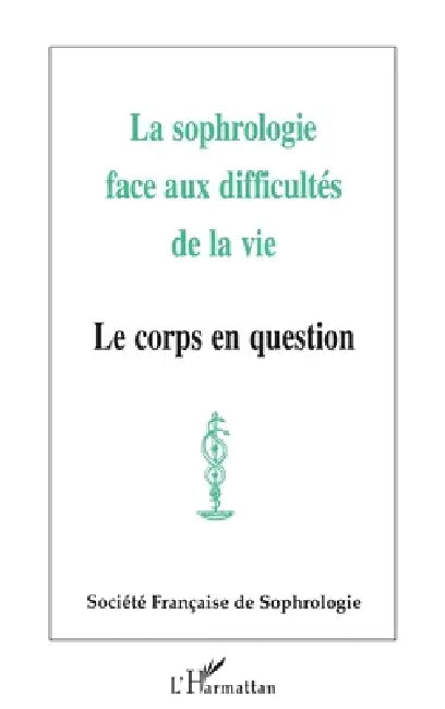 La sophrologie face aux difficultés de la vie: Le corps en question by Tbd