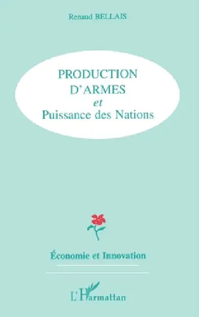Production d'Armes Et Puissance Des Nations by Bellais Renaud