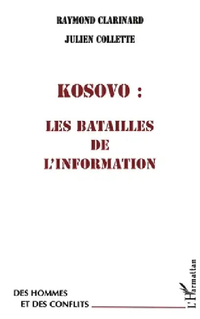 Kosovo: Les Batailles de l'Information by Raymond Clarinard