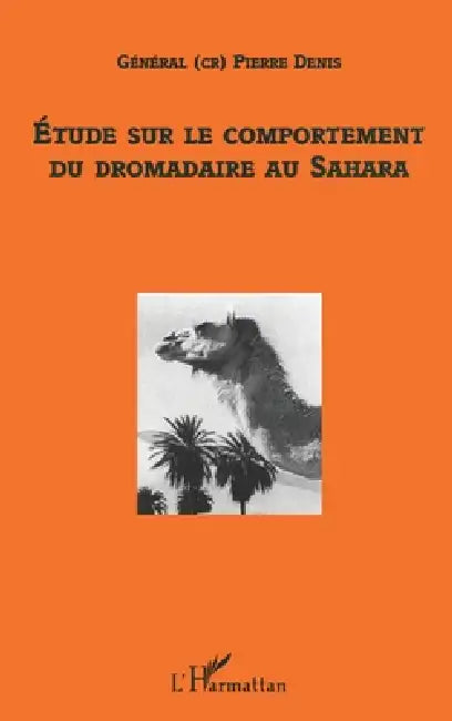 Etude Sur Le Comportement Du Dromadaire Au Sahara by Pierre Denis