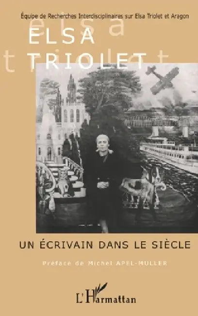 Elsa Triolet Un Ecrivain Dans Le Siecle by Marianne Delranc Gaudric