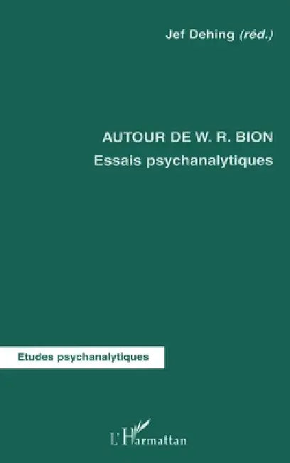 Autour de W.R.Bion: Essais psychanalytiques by Dehing Jef