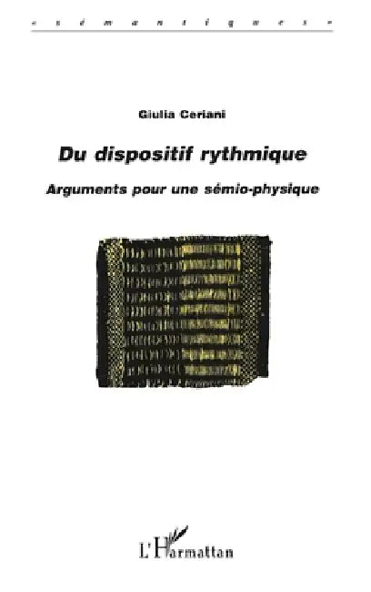 Du Dispositif Rythmique: Arguments pour une sémio-physique by Ceriani Giulia
