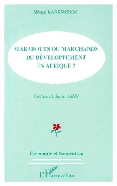 Marabouts Ou Marchands Du Developpement En Afrique ? by Kankwenda Mbaya