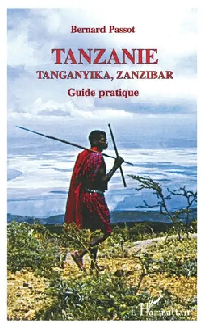 Tanzanie, Tanganyika, Zanzibar: Guide pratique by Bernard Passot