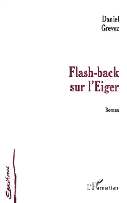 Flash-Back Sur l'Eiger by Daniel Grevoz