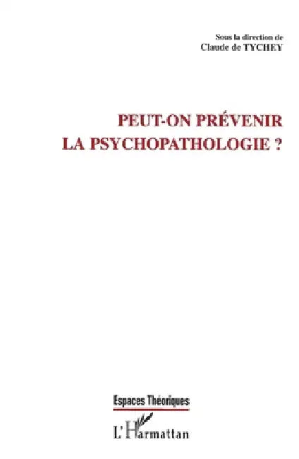 Peut-On Prévenir La Psychopathologie ? by de Tychey Claude