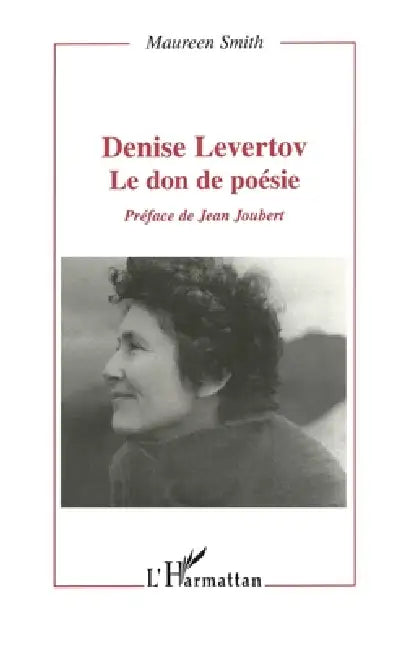 Denise Levertov: Le Don de la Poésie by Maureen Smith