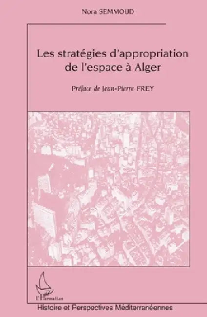 Les Stratégies d'Appropriation de l'Espace À Alger by Semmoud Nora