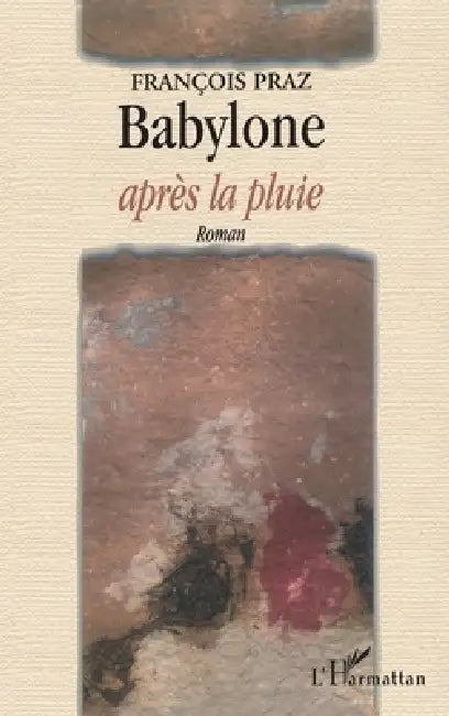 Babylone Après La Pluie by Praz Francois