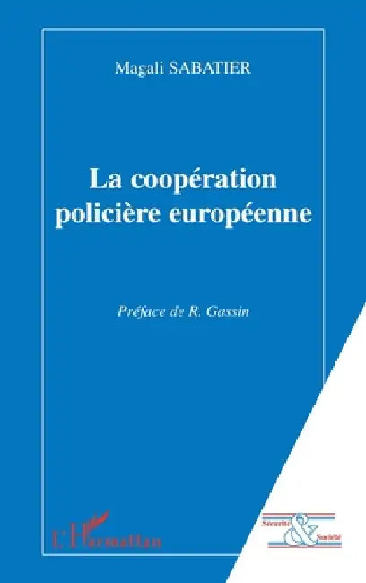 La Coopération Policière Européenne by Sabatier Magali
