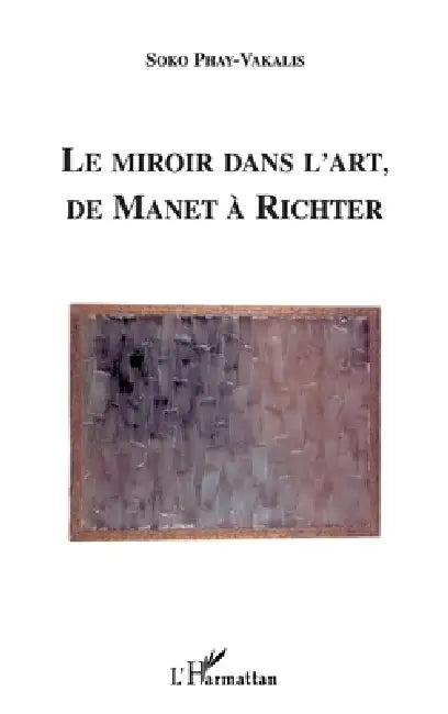 Le Miroir Dans l'Art de Manet a Richter by Phay Valkalis Soko