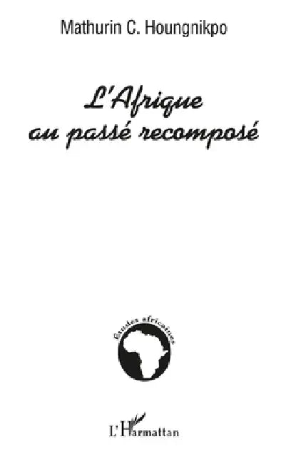 L'Afrique Au Passé Recomposé by Houngnikpo Mathurin C