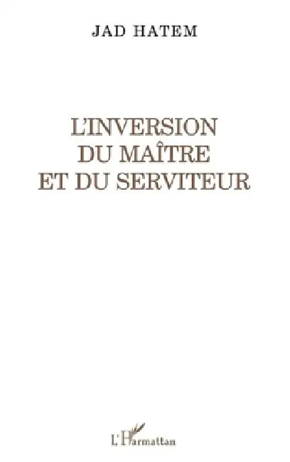 L'Inversion Du Maitre Et Du Serviteur by Charbel El Amm