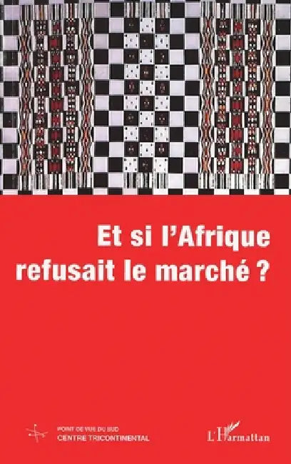 Et Si l'Afrique Refusait Le Marché ? by Tbd