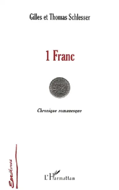 1 Franc: Chronique romanesque by Gilles Schlesser
