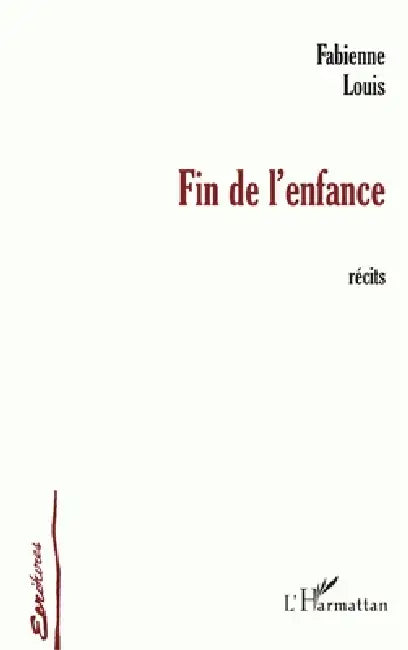 Fin de l'Enfance: Récits by Louis Fabienne