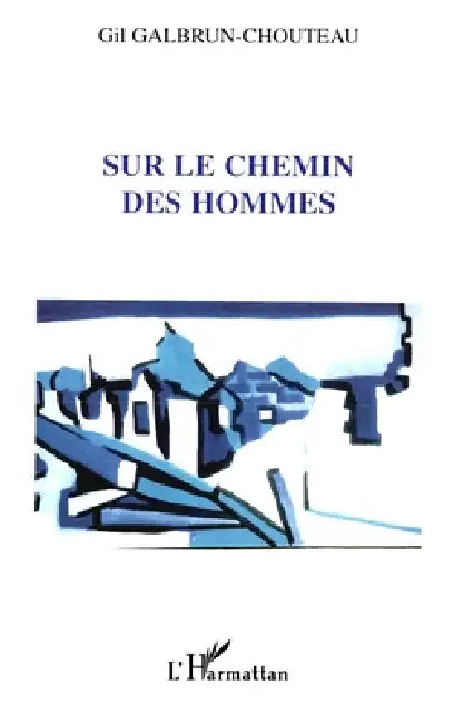 Sur Le Chemin Des Hommes by Galbrun Chouteau Gil