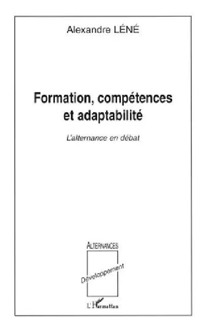 Formation, Compétences Et Adaptabilité: L'alternance en débat by Lene Alexandre