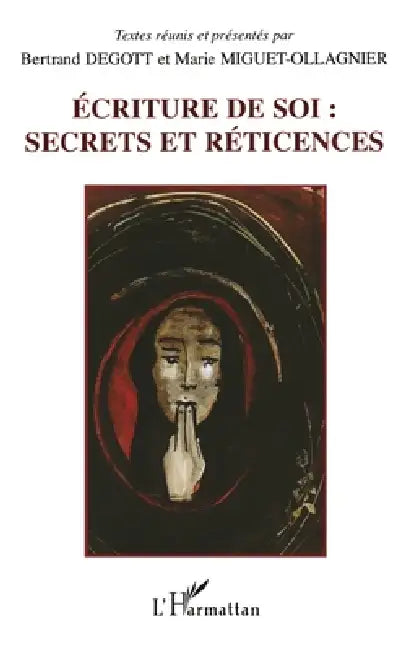Ecriture de Soi: Secrets Et Reticences by Degott Bertrand
