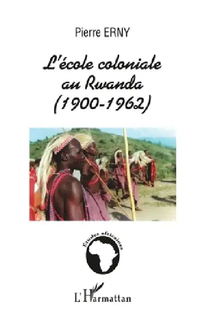 L'École Coloniale Au Rwanda (1900-1962) by Pierre Erny