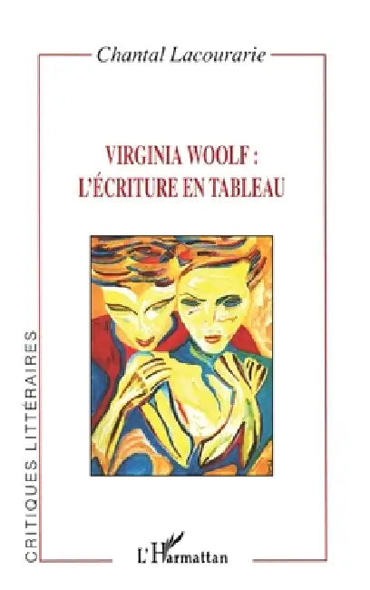 Virginia Woolf: L'Écriture En Tableau by Lacourarie Chantal