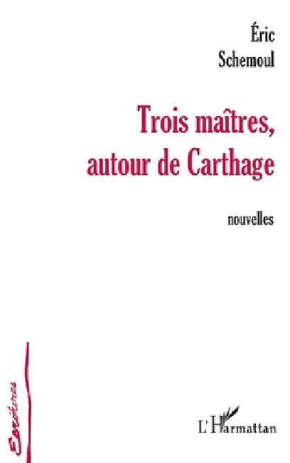 Trois Maîtres Autour de Carthage by Schemoul Eric