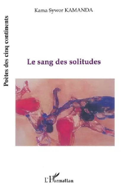 Le Sang Des Solitudes by Kamanda Kama