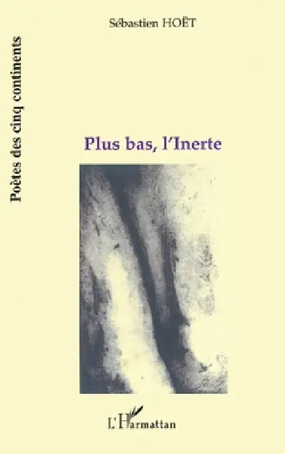Plus Bas, l'Inerte by Hoet Sebastien