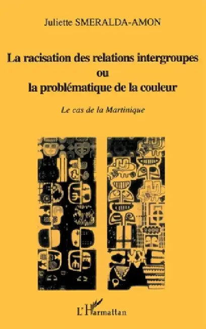 La Racisation Des Relations Intergroupes Ou La Problématique by Juliette Smeralda