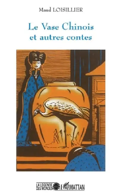 LE VASE CHINOIS et autres contes by Loisillier Maud