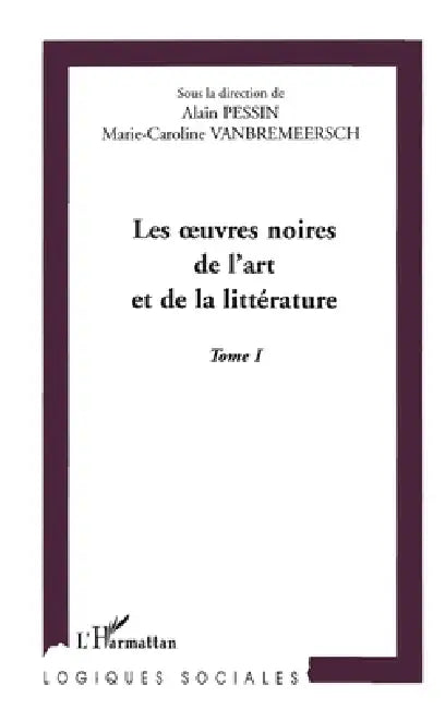 Les Oeuvres Noires de l'Art Et de la Litterature by Alain Pessin