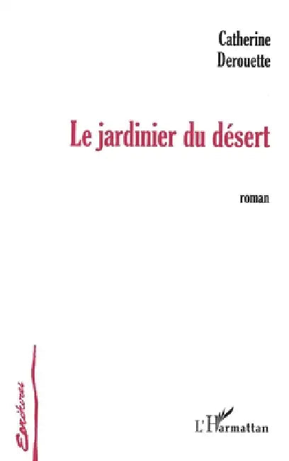 Le jardinier du désert by Derouette Catherine
