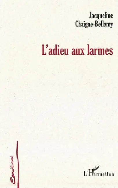 Adieu aux larmes by Chaigne-Bellamy Jacqueline