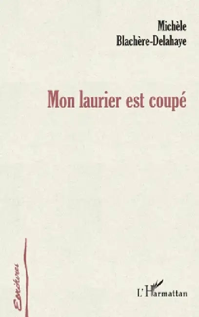 Mon laurier est coupé by Blachere-Delahaye Michele