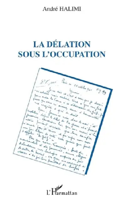 La délation sous l'occupation by Halimi Andre