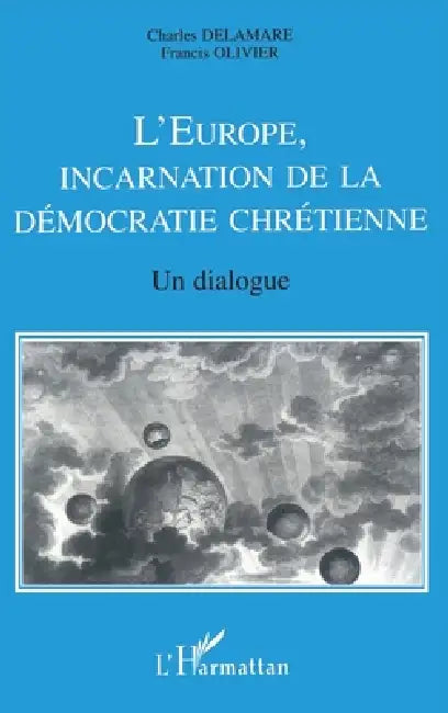 L'Europe, incarnation de la démocratie chrétienne: Un dialogue by Delamare Charles