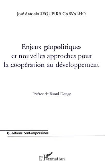 Enjeux géopolitiques et nouvelles approches pour la coopération au développement by Sequeira Carvalho Jose Antonio
